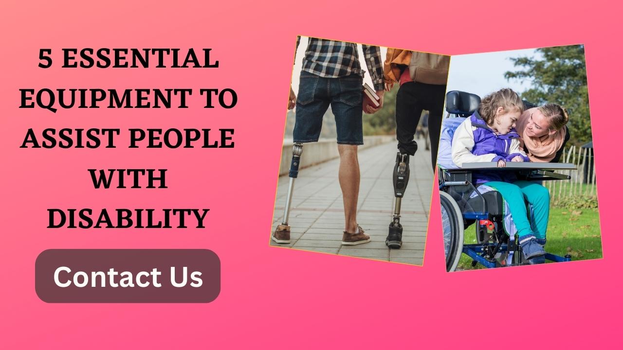5 Essential Equipment to Assist People with Disability